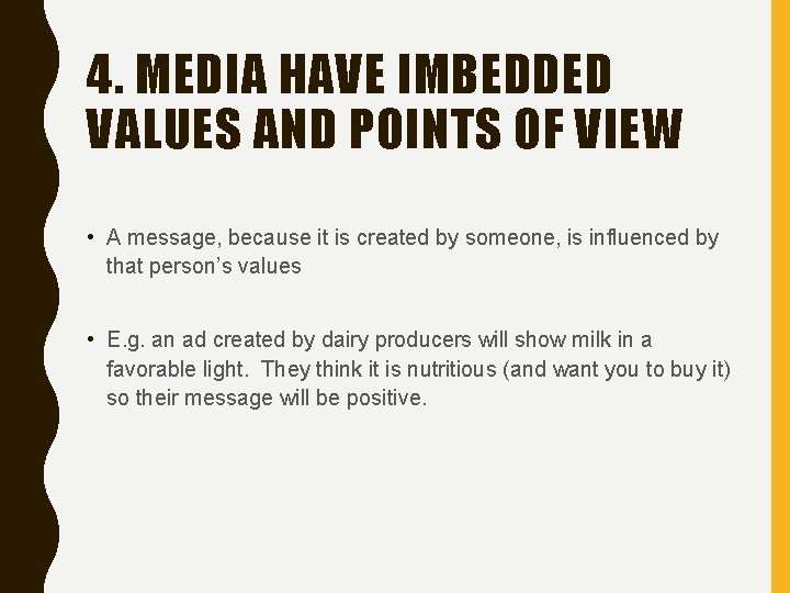 4. MEDIA HAVE IMBEDDED VALUES AND POINTS OF VIEW • A message, because it