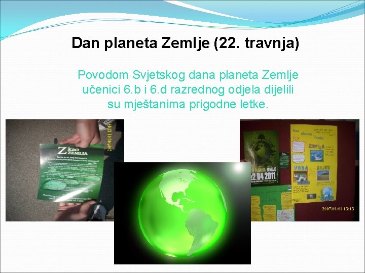 Dan planeta Zemlje (22. travnja) Povodom Svjetskog dana planeta Zemlje učenici 6. b i