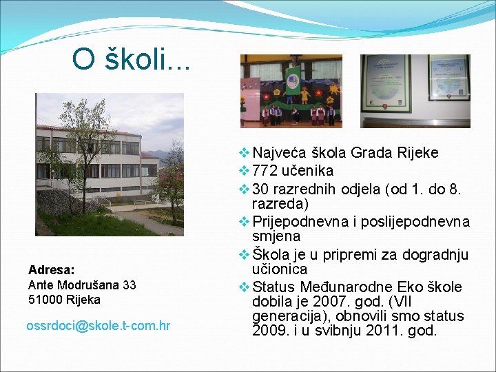 O školi. . . Adresa: Ante Modrušana 33 51000 Rijeka ossrdoci@skole. t-com. hr v