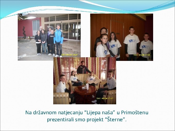 Na državnom natjecanju “Lijepa naša” u Primoštenu prezentirali smo projekt “Šterne”. 