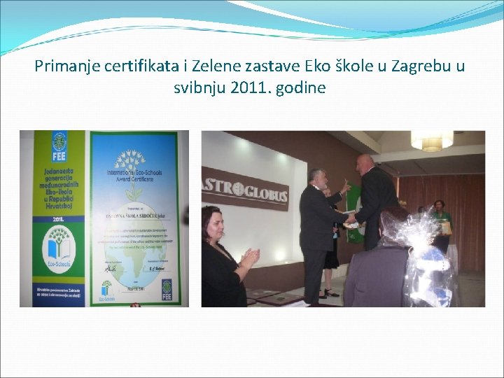 Primanje certifikata i Zelene zastave Eko škole u Zagrebu u svibnju 2011. godine 