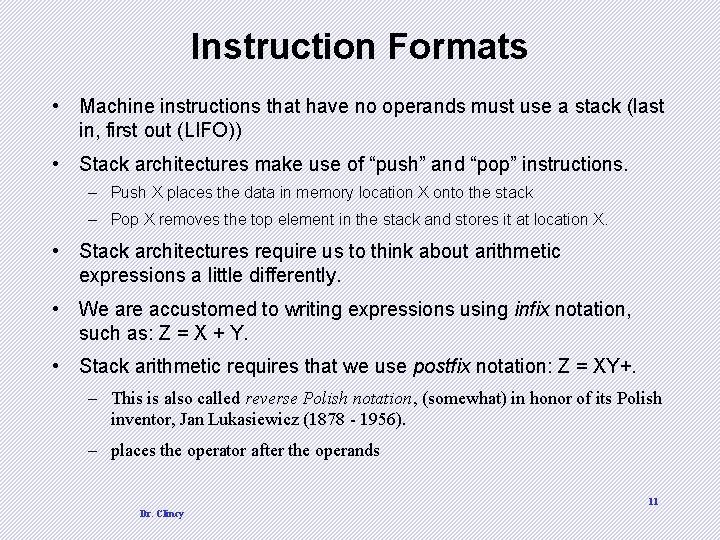 Instruction Formats • Machine instructions that have no operands must use a stack (last