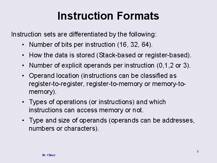 Instruction Formats Instruction sets are differentiated by the following: • Number of bits per