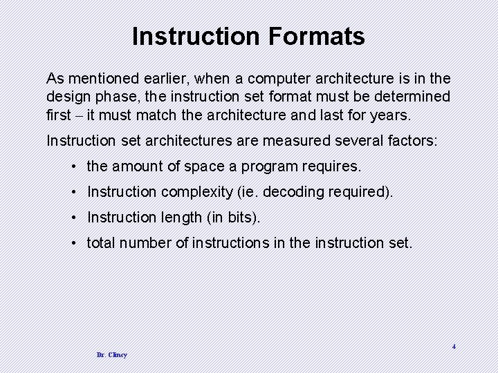 Instruction Formats As mentioned earlier, when a computer architecture is in the design phase,