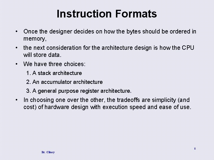Instruction Formats • Once the designer decides on how the bytes should be ordered