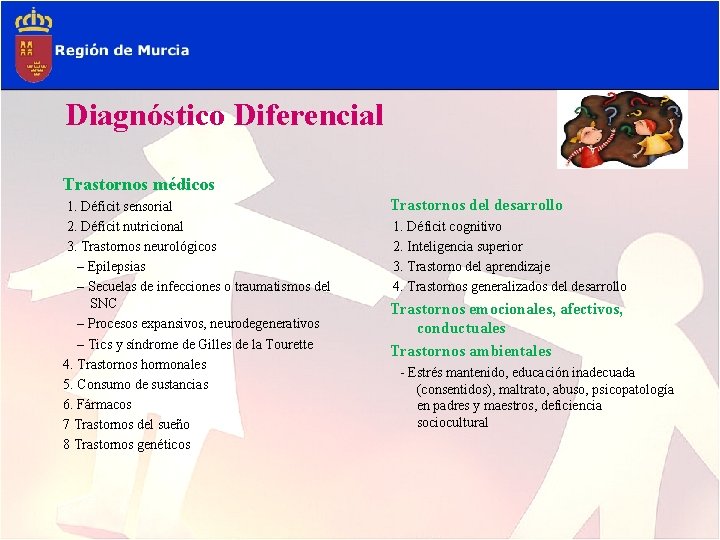 Diagnóstico Diferencial Trastornos médicos 1. Déficit sensorial 2. Déficit nutricional 3. Trastornos neurológicos –