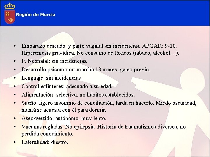  • Embarazo deseado y parto vaginal sin incidencias. APGAR: 9 -10. Hiperemesis gravídica.