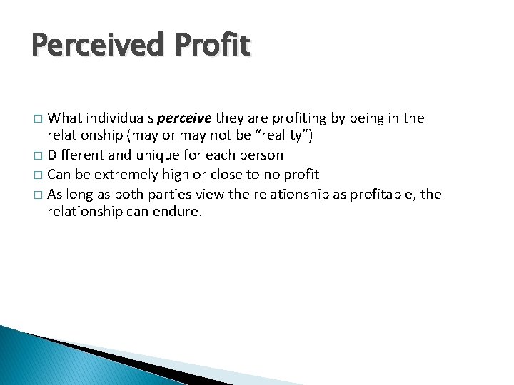 Perceived Profit What individuals perceive they are profiting by being in the relationship (may