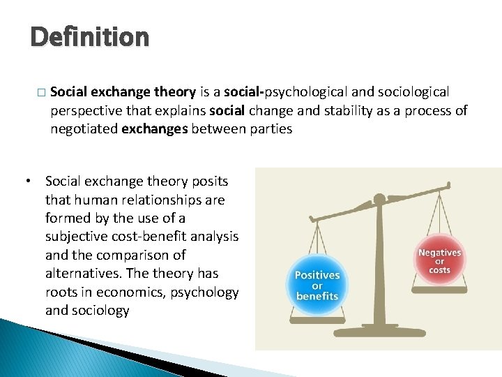 Definition � Social exchange theory is a social-psychological and sociological perspective that explains social