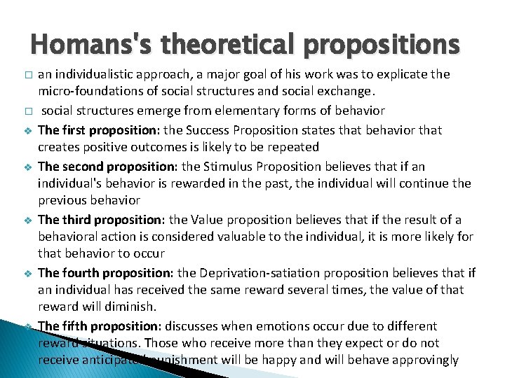 Homans's theoretical propositions � � v v v an individualistic approach, a major goal