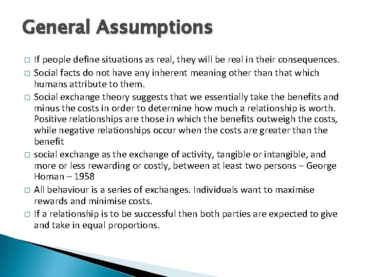 General Assumptions � � � If people define situations as real, they will be