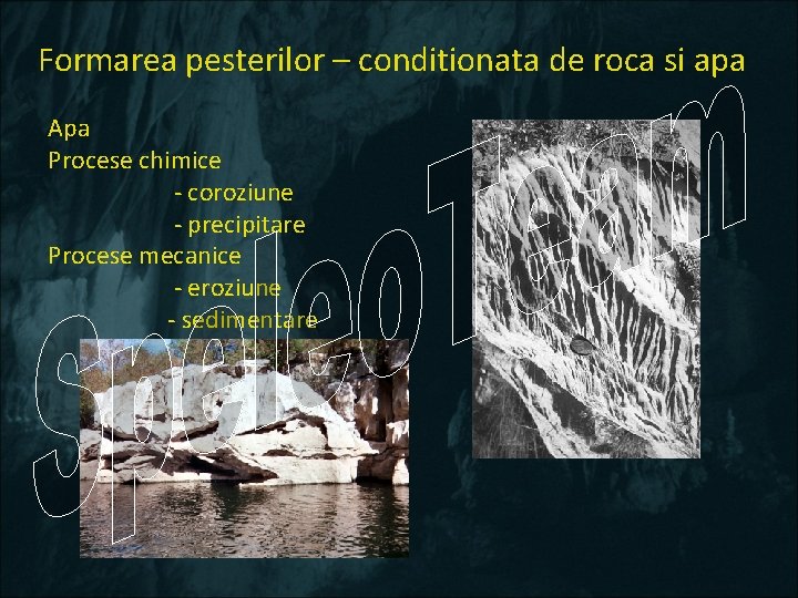 Formarea pesterilor – conditionata de roca si apa Apa Procese chimice - coroziune -