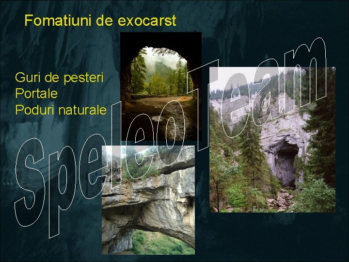 Fomatiuni de exocarst Guri de pesteri Portale Poduri naturale 