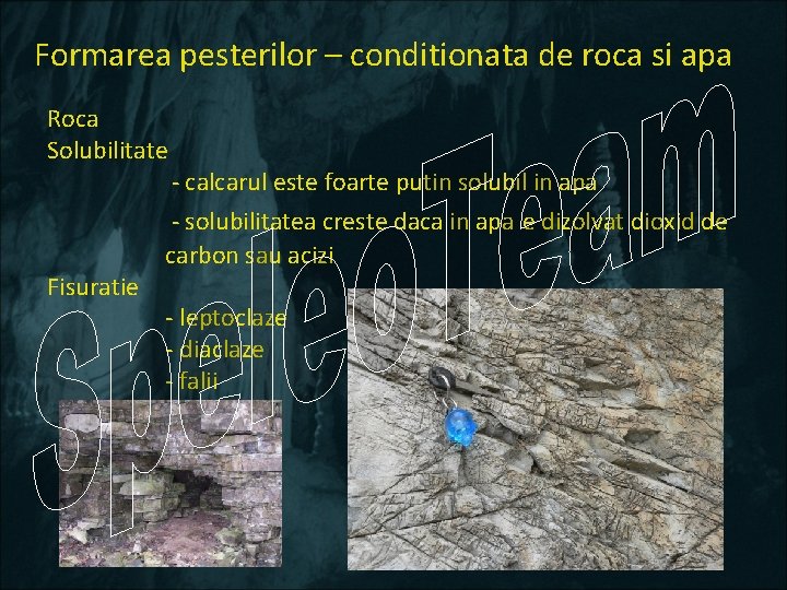 Formarea pesterilor – conditionata de roca si apa Roca Solubilitate Fisuratie - calcarul este