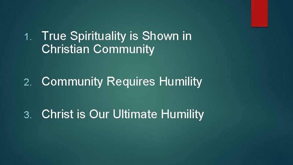 1. True Spirituality is Shown in Christian Community 2. Community Requires Humility 3. Christ