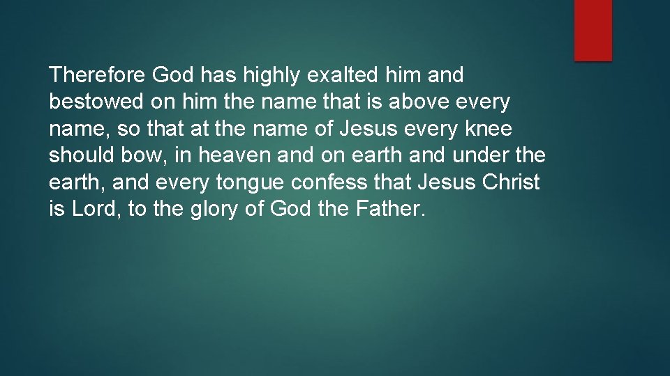 Therefore God has highly exalted him and bestowed on him the name that is