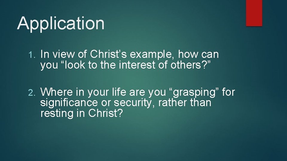Application 1. In view of Christ’s example, how can you “look to the interest