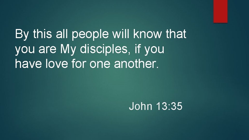 By this all people will know that you are My disciples, if you have