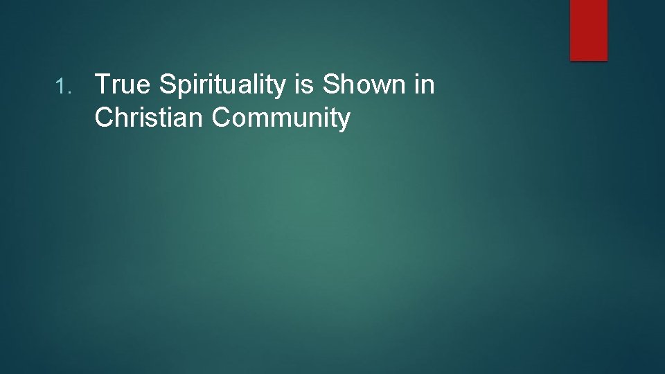 1. True Spirituality is Shown in Christian Community 