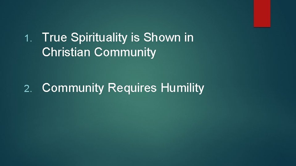 1. True Spirituality is Shown in Christian Community 2. Community Requires Humility 