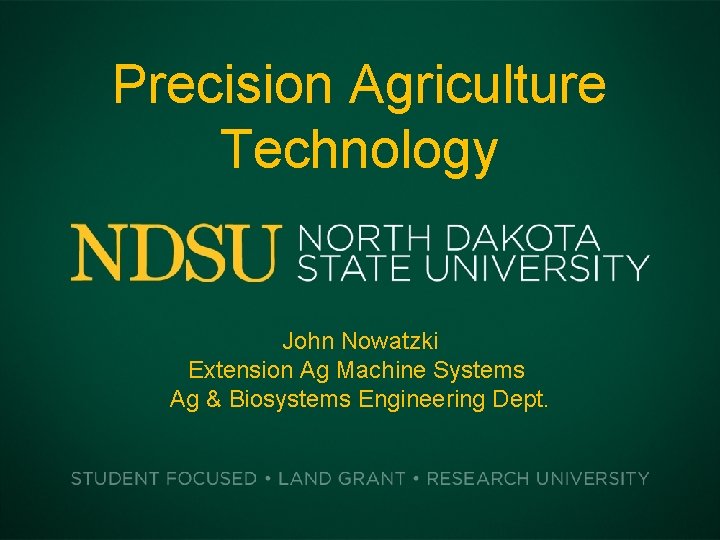 Precision Agriculture Technology John Nowatzki Extension Ag Machine Systems Ag & Biosystems Engineering Dept.