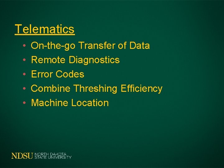 Telematics • • • On-the-go Transfer of Data Remote Diagnostics Error Codes Combine Threshing