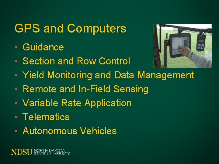 GPS and Computers • • Guidance Section and Row Control Yield Monitoring and Data