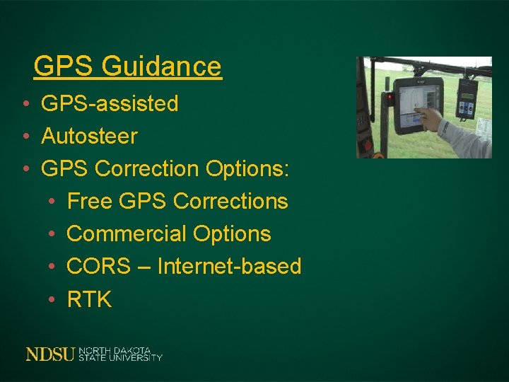 GPS Guidance • GPS-assisted • Autosteer • GPS Correction Options: • Free GPS Corrections