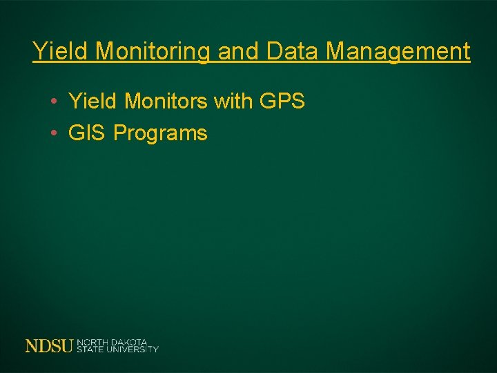 Yield Monitoring and Data Management • Yield Monitors with GPS • GIS Programs 