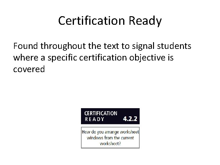 Certification Ready Found throughout the text to signal students where a specific certification objective