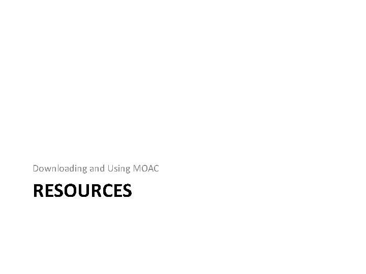 Downloading and Using MOAC RESOURCES 
