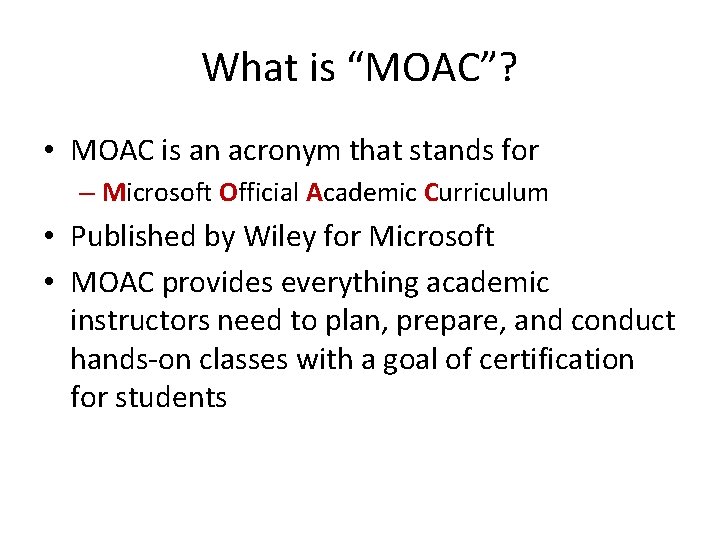 What is “MOAC”? • MOAC is an acronym that stands for – Microsoft Official