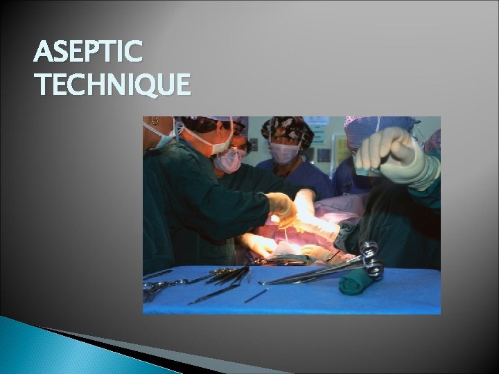ASEPTIC TECHNIQUE ASEPTIC TECHNIQUE