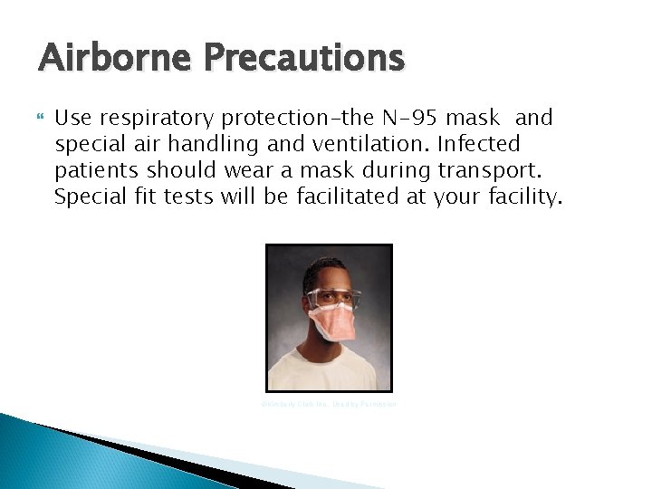Airborne Precautions Use respiratory protection-the N-95 mask and special air handling and ventilation. Infected Airborne Precautions Use respiratory protection-the N-95 mask and special air handling and ventilation. Infected