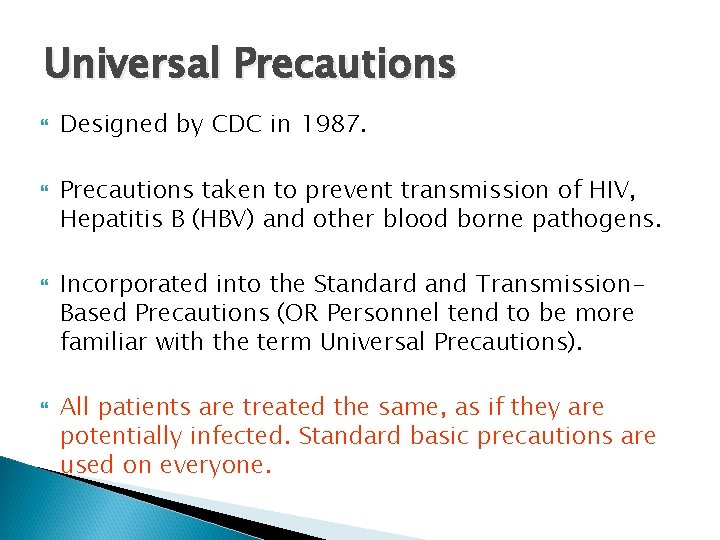 Universal Precautions Designed by CDC in 1987. Precautions taken to prevent transmission of HIV, Universal Precautions Designed by CDC in 1987. Precautions taken to prevent transmission of HIV,