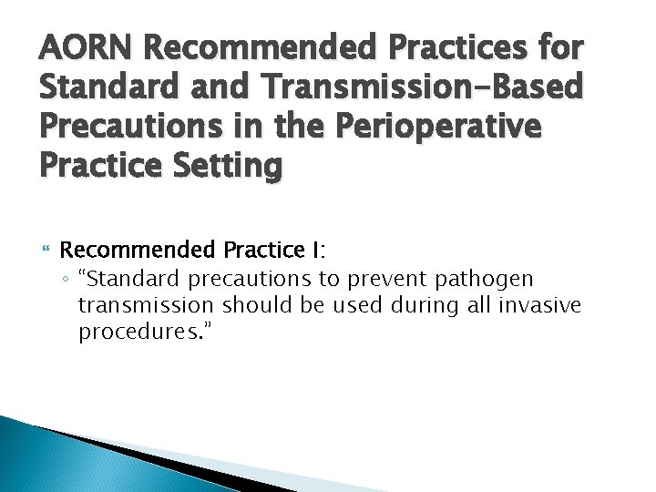 AORN Recommended Practices for Standard and Transmission-Based Precautions in the Perioperative Practice Setting Recommended AORN Recommended Practices for Standard and Transmission-Based Precautions in the Perioperative Practice Setting Recommended