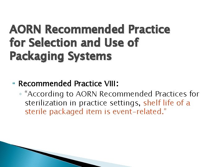 AORN Recommended Practice for Selection and Use of Packaging Systems Recommended Practice VIII: ◦ AORN Recommended Practice for Selection and Use of Packaging Systems Recommended Practice VIII: ◦