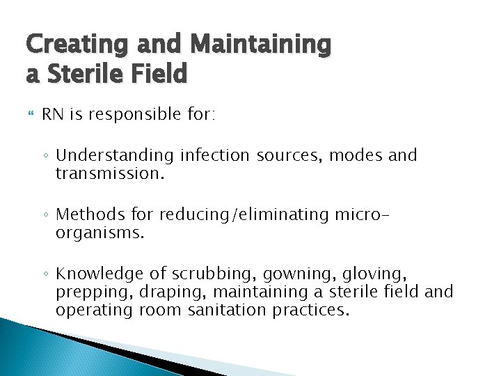 Creating and Maintaining a Sterile Field RN is responsible for: ◦ Understanding infection sources, Creating and Maintaining a Sterile Field RN is responsible for: ◦ Understanding infection sources,