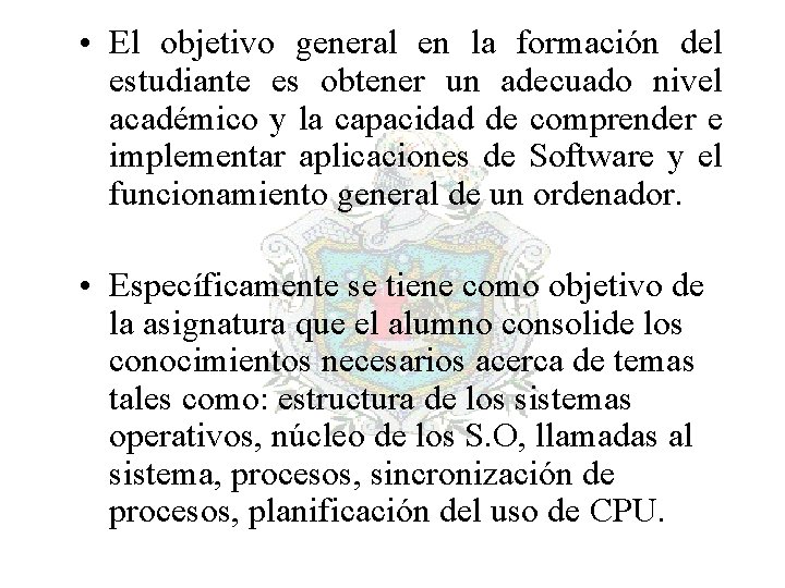  • El objetivo general en la formación del estudiante es obtener un adecuado