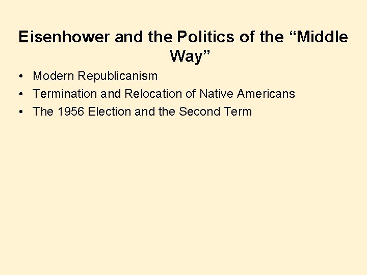 Eisenhower and the Politics of the “Middle Way” • Modern Republicanism • Termination and