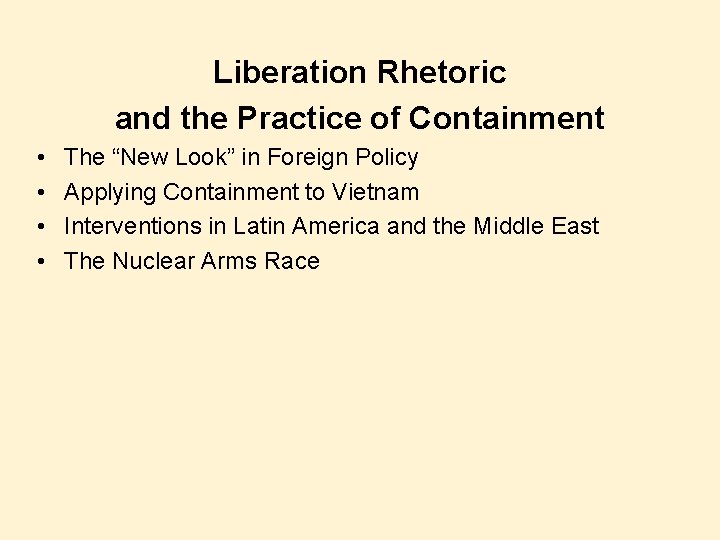 Liberation Rhetoric and the Practice of Containment • • The “New Look” in Foreign