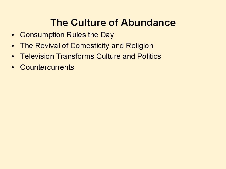 The Culture of Abundance • • Consumption Rules the Day The Revival of Domesticity