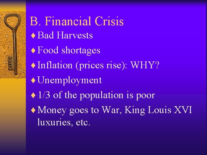 B. Financial Crisis ¨ Bad Harvests ¨ Food shortages ¨ Inflation (prices rise): WHY? B. Financial Crisis ¨ Bad Harvests ¨ Food shortages ¨ Inflation (prices rise): WHY?
