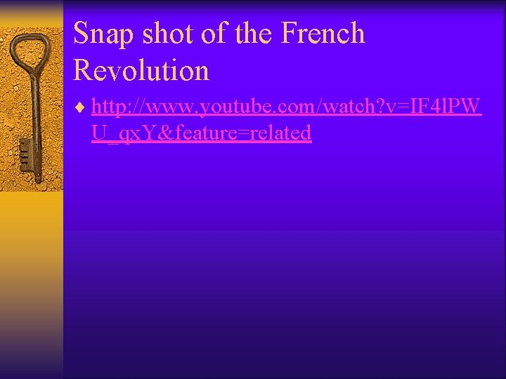 Snap shot of the French Revolution ¨ http: //www. youtube. com/watch? v=IF 4 l. Snap shot of the French Revolution ¨ http: //www. youtube. com/watch? v=IF 4 l.