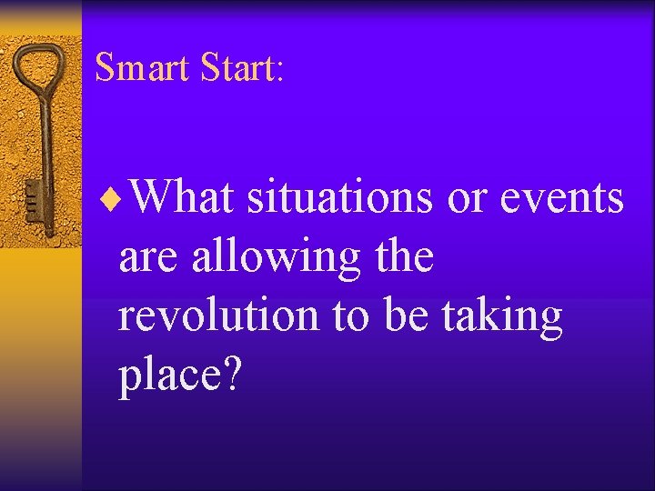 Smart Start: ¨What situations or events are allowing the revolution to be taking place? Smart Start: ¨What situations or events are allowing the revolution to be taking place?