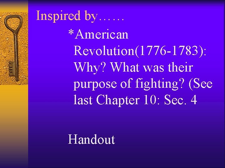 Inspired by…… *American Revolution(1776 -1783): Why? What was their purpose of fighting? (See last Inspired by…… *American Revolution(1776 -1783): Why? What was their purpose of fighting? (See last