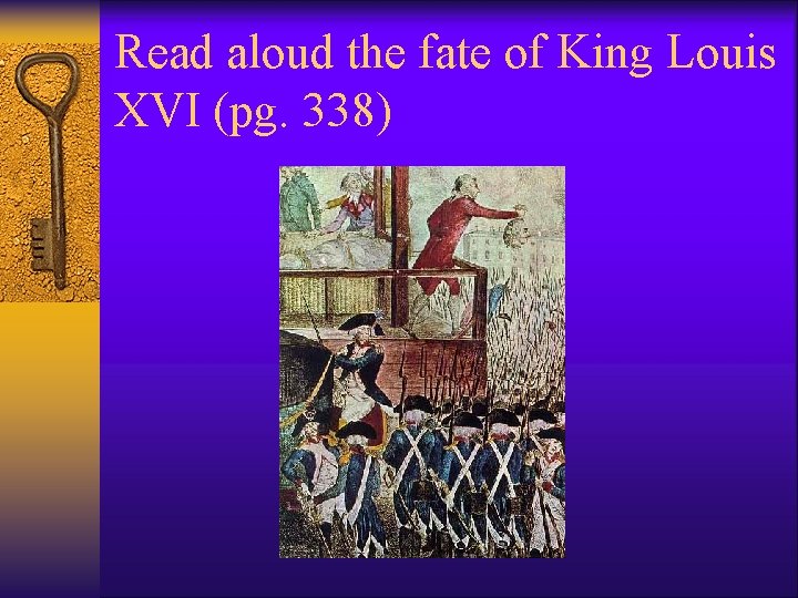 Read aloud the fate of King Louis XVI (pg. 338) Read aloud the fate of King Louis XVI (pg. 338)
