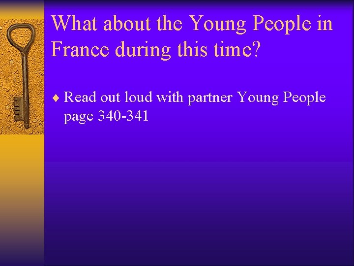 What about the Young People in France during this time? ¨ Read out loud What about the Young People in France during this time? ¨ Read out loud