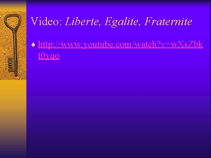 Video: Liberte, Egalite, Fraternite ¨ http: //www. youtube. com/watch? v=w. Xs. Zbk t 0 Video: Liberte, Egalite, Fraternite ¨ http: //www. youtube. com/watch? v=w. Xs. Zbk t 0