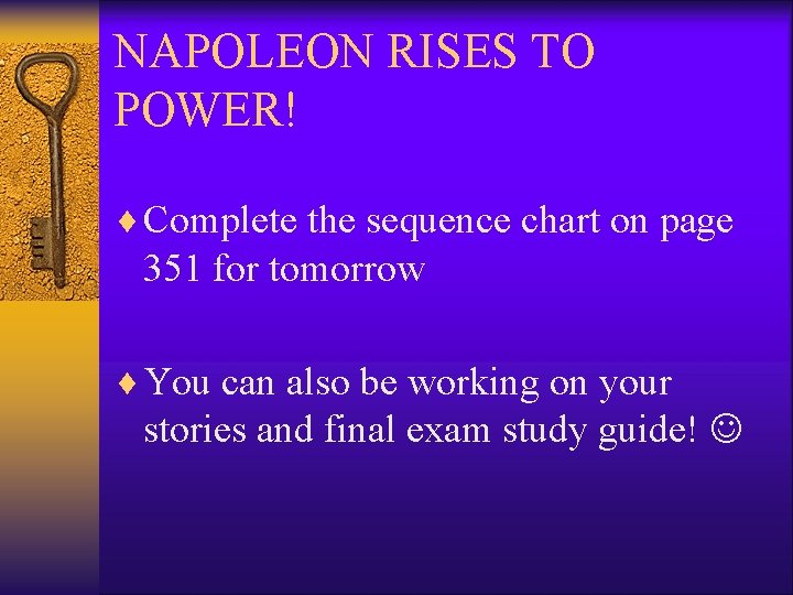 NAPOLEON RISES TO POWER! ¨ Complete the sequence chart on page 351 for tomorrow NAPOLEON RISES TO POWER! ¨ Complete the sequence chart on page 351 for tomorrow